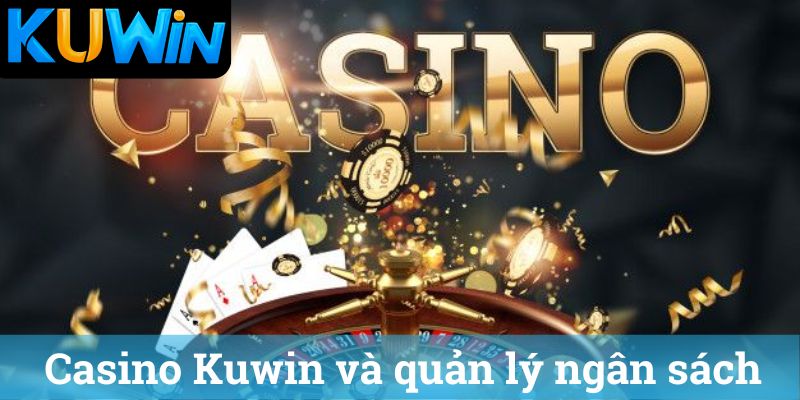 Casino Kuwin và quản lý ngân sách