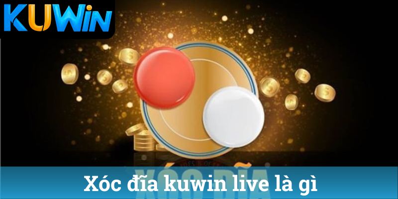 Xóc đĩa kuwin live là gì